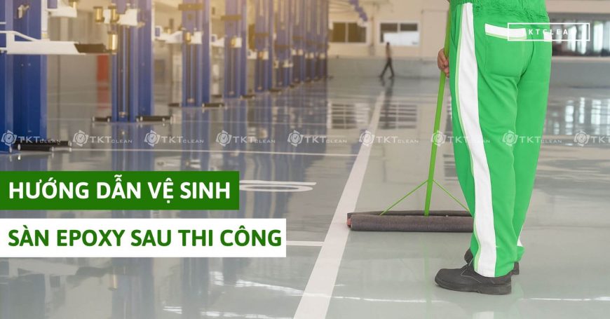 Hướng Dẫn Vệ Sinh Sàn Epoxy Sau Thi Công